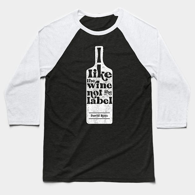 I Like The Wine Not The Label - David Rose - Schitt's Creek Baseball T-Shirt by YourGoods